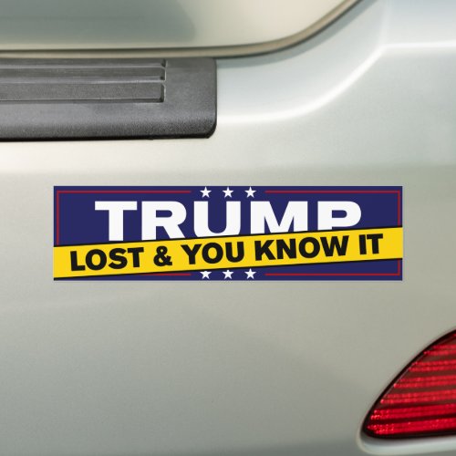 Trump Lost And You Know It Anti_Trump Bumper Sticker