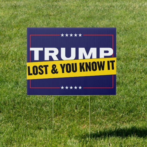 Trump Lost And You Know It Anti_Trump Yard Sign