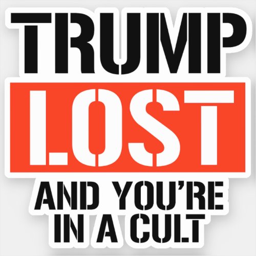 Trump Lost and youre in a cult Sticker