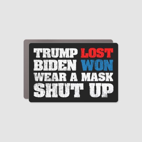 Trump lost Biden won wear a mask shut up Car Magnet