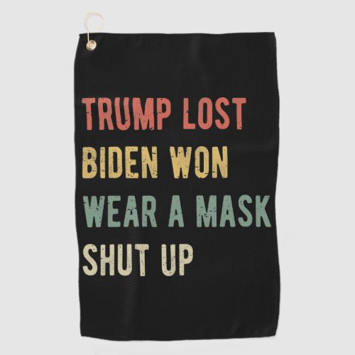 Trump Lost Biden Won Wear A Mask Shut Up I Golf Towel