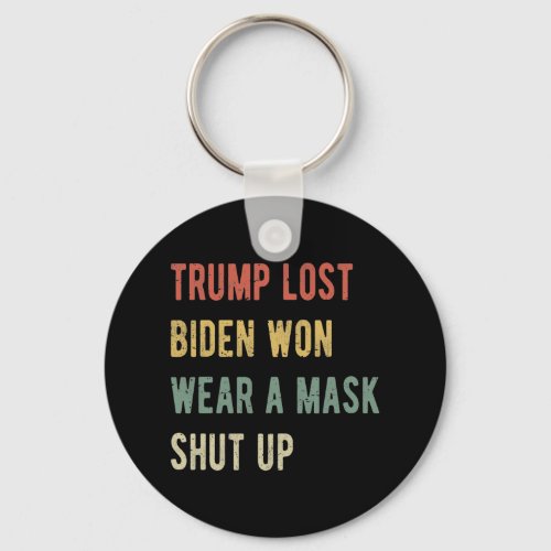 Trump Lost Biden Won Wear A Mask Shut Up I Keychain
