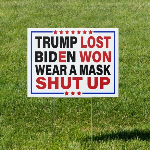 TRUMP LOST BIDEN WON WEAR A MASK SHUT UP  SIGN