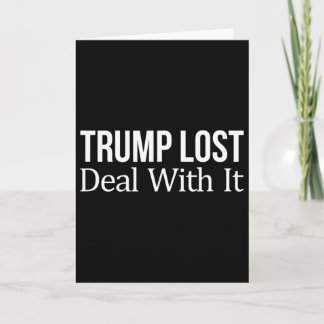Trump Lost - Deal With It -  Card