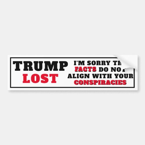 Trump Lost Facts  Conspiracies Bumper Sticker