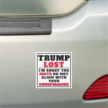 Trump Lost Facts & Conspiracies Car Magnet by DakotaPolitics at Zazzle