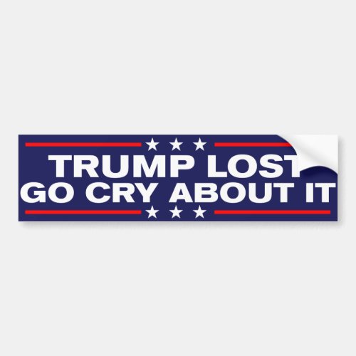 Trump Lost Go Cry About It Anti_Trump Bumper Sticker
