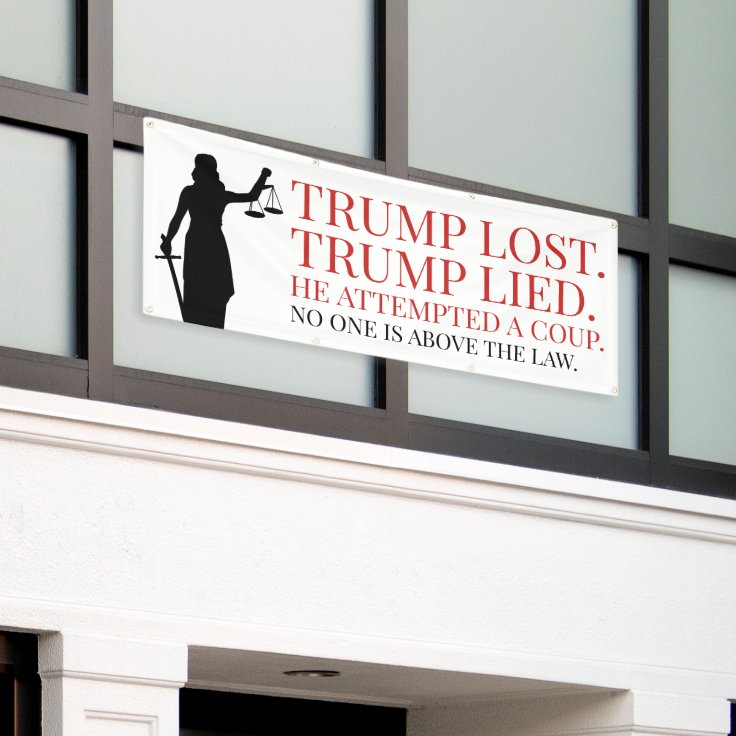 Trump Lost Lied No One Above The Law Banner Zazzle 1094