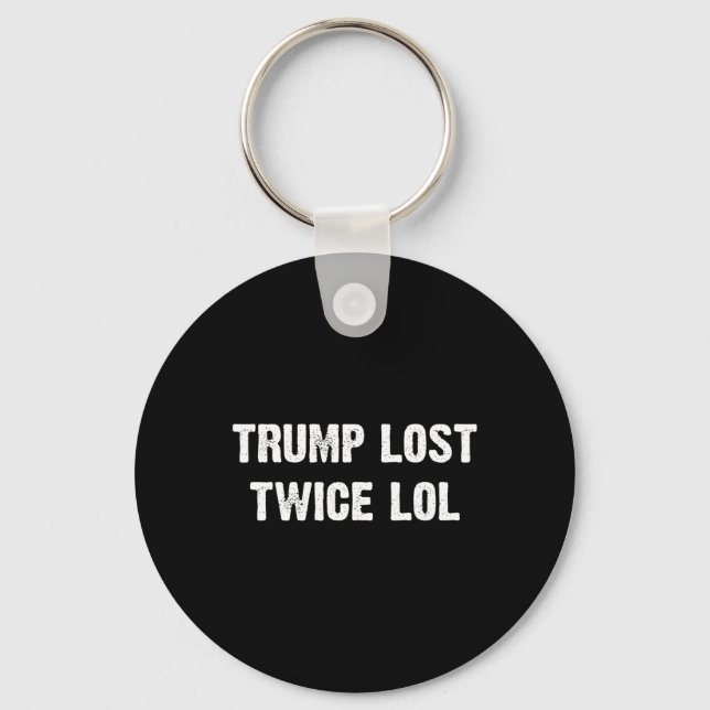 Trump Lost Twice Lol  Keychain (Front)