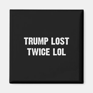 Trump Lost Twice Lol Magnet