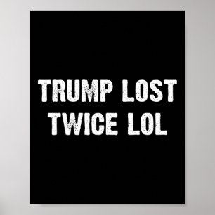Trump Lost Twice Lol  Poster