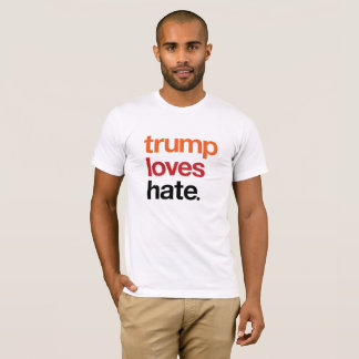 Trump Loves Hate Shirt