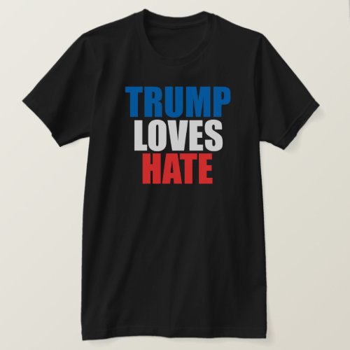 TRUMP LOVES HATE T_Shirt