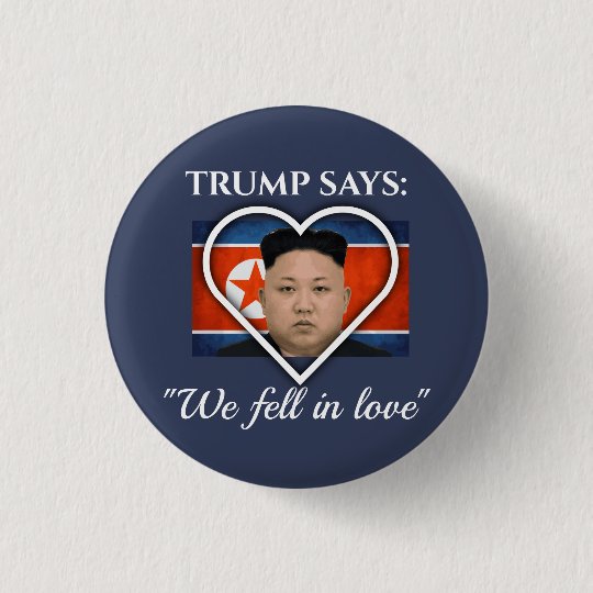 Trump Loves Kim Jong Un Button | Zazzle.com