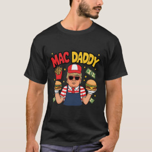 Trump Mac Daddy Making Fries Funny Saying T-Shirt