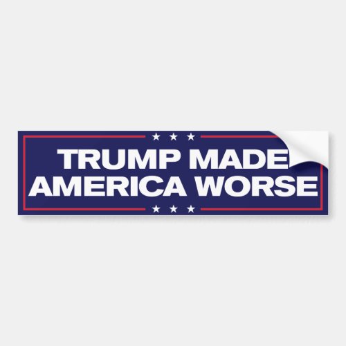 Trump Made America Worse Anti_Trump Bumper Sticker