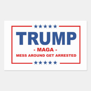 TRUMP MAGA: Mess Around Get Arrested Rectangular Sticker