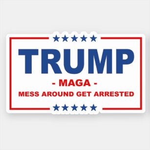 TRUMP MAGA: Mess Around Get Arrested Sticker