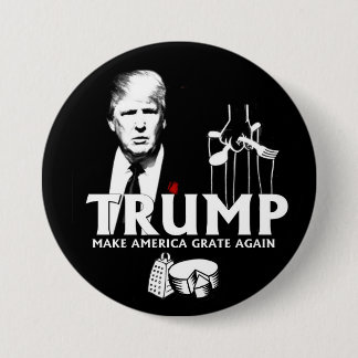Trump: Make America Grate Again Pinback Button