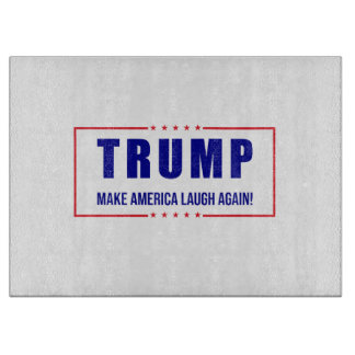 Trump: Make America Laugh Again! - Humorous Politi Cutting Board