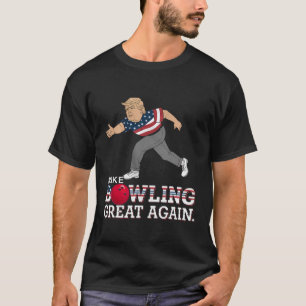 Trump Make Bowling Great Again - Funny Patriotic B T-Shirt