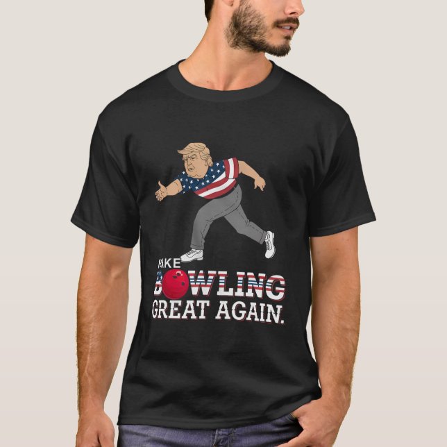 Trump Make Bowling Great Again - Funny Patriotic B T-Shirt (Front)