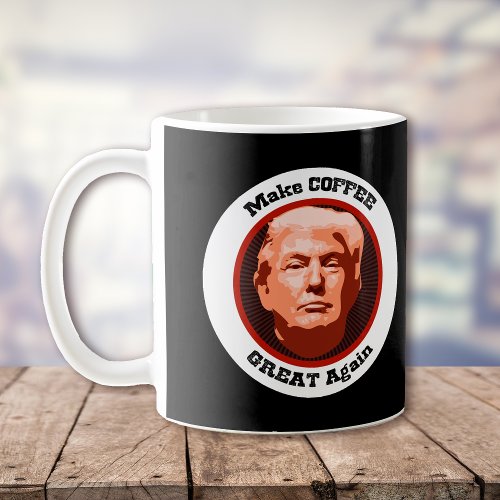 Trump Make Coffee Great Coffee Mug