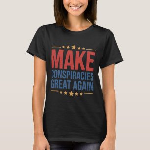Trump Make Conspiracies Great Again 1  T-Shirt