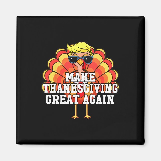 Trump Make Thanksgiving Great Again Funny Turkey D Magnet (Front)