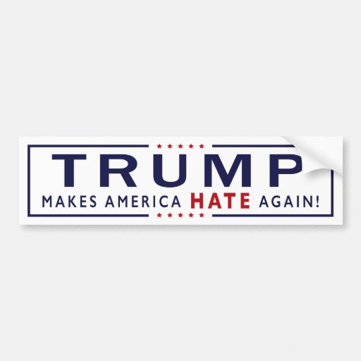 Trump Makes America Hate Again! Bumper Sticker | Zazzle