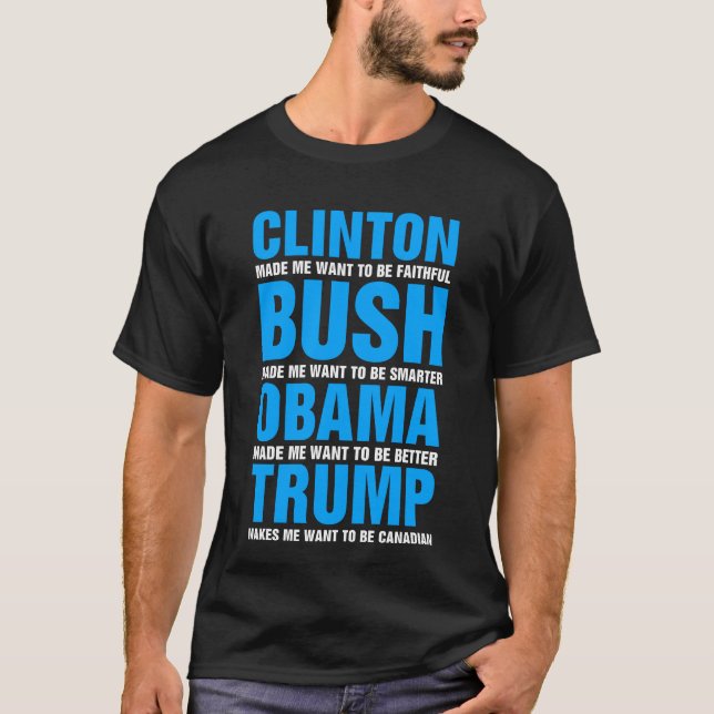 Trump Makes Me Want To Be Canadian T-Shirt (Front)