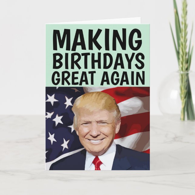 TRUMP MAKING BIRTHDAYS GREAT AGAIN BIRTHDAY CARDS (Front)