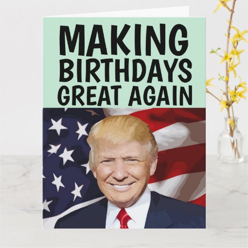 TRUMP MAKING BIRTHDAYS GREAT AGAIN HUGE BIRTHDAY CARD | Zazzle