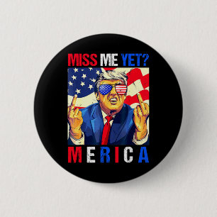 Trump Middle Finger Miss Me Yet American Flag 4th Button