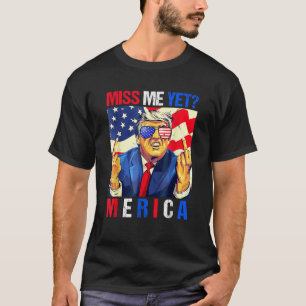 Trump Middle Finger Miss Me Yet American Flag 4th T-Shirt