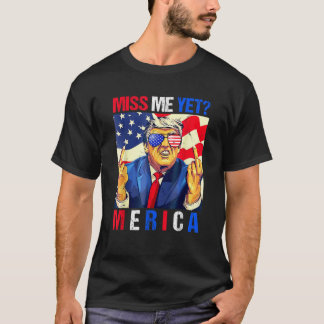 Trump Middle Finger Miss Me Yet American Flag 4th T-Shirt