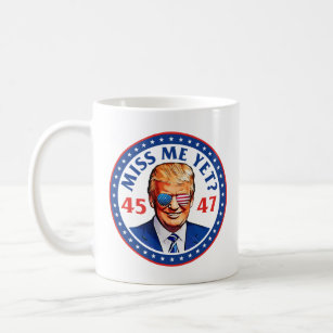 Trump miss me yet 45 47, anti joe Biden Coffee Mug