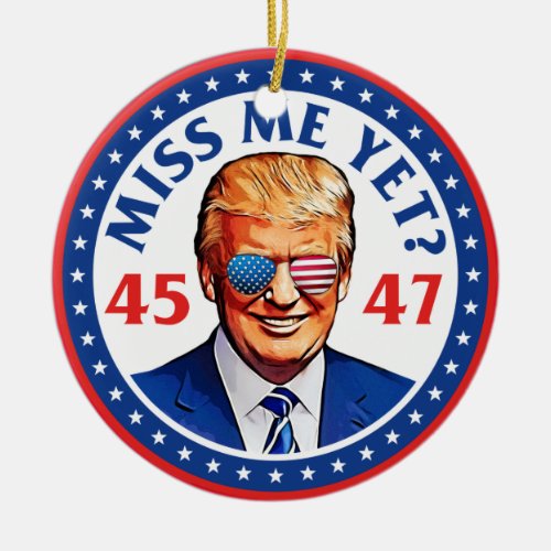 Trump miss me yet anti Biden Pro trump 2024 Ceramic Ornament