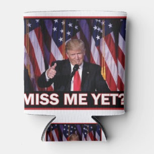 Trump Miss Me Yet Can Cooler