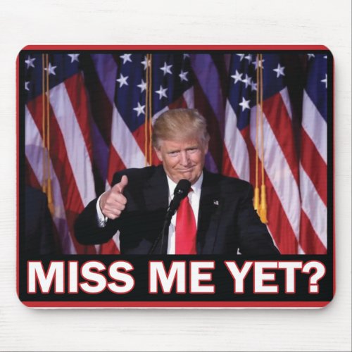 Trump Miss Me Yet Mouse Pad