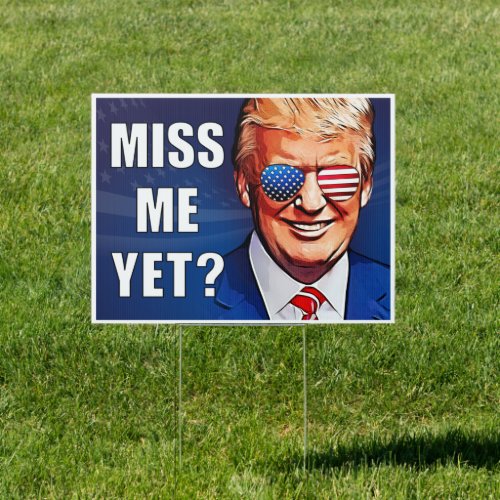 Trump Miss me yet Pro Trump anti Biden yard  Sign