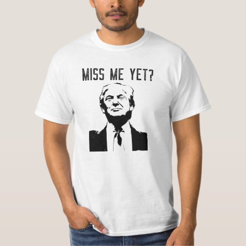 Trump Miss Me Yet T_Shirt