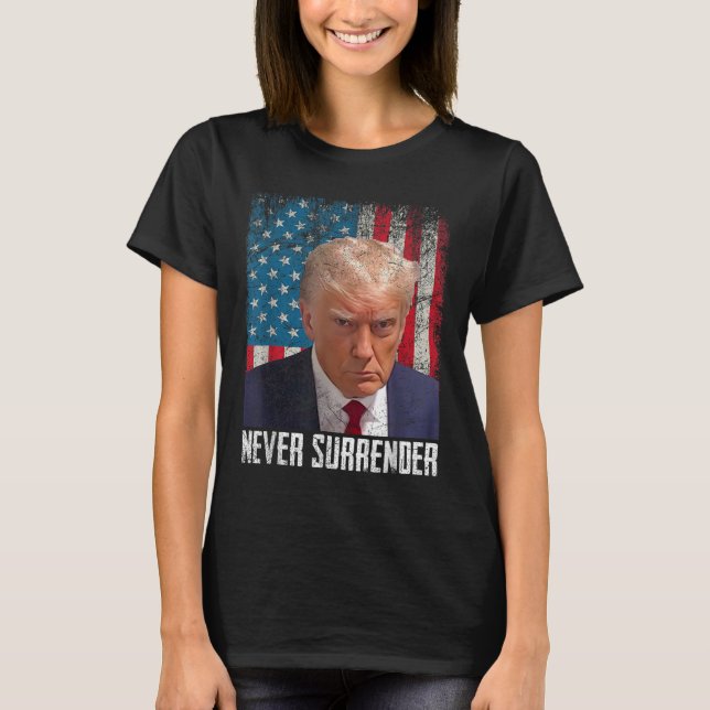 Trump Mug Shot - Donald Trump Mug Shot - Never Sur T-Shirt (Front)