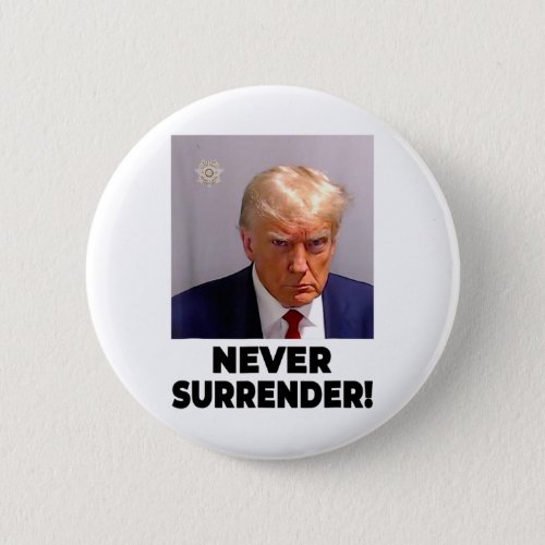 Trump Mug Shot Never Surrender 2024 1  Button