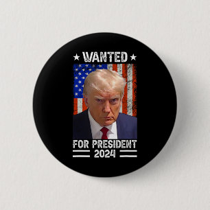 Trump Mug Shot Wanted For U.s. President 2024 1  Button