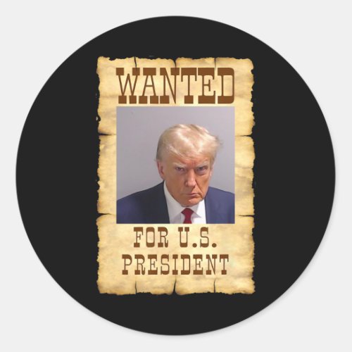 Trump Mug Shot Wanted For Us President 2024 3  Classic Round Sticker