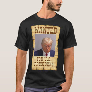 Trump Mug Shot Wanted For U.s. President 2024 3 T-Shirt