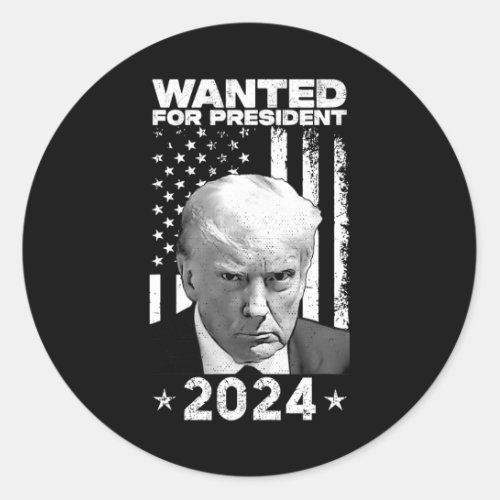 Trump Mug Shot Wanted For Us President 2024  Classic Round Sticker