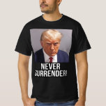 Trump Mugshot 2024 Donald Trump Never Surrender T-Shirt