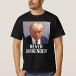 Trump Mugshot 2024 Donald Trump Never Surrender T-Shirt